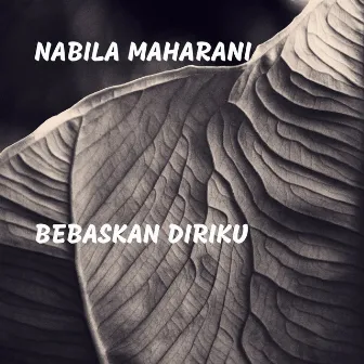 Bebaskan Diriku by Nabila Maharani