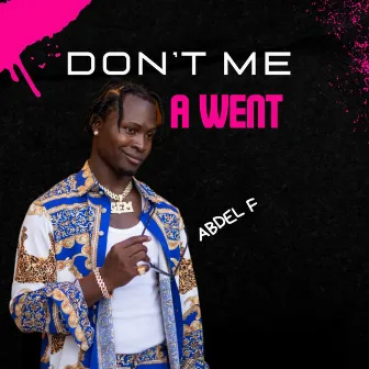 Don't Me a Went by Abdel F