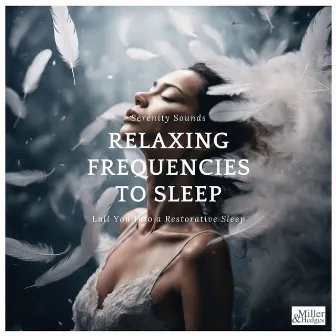 Relaxing Frequencies to Sleep - Serenity Sounds to Lull You Into a Restorative Sleep by Justin's Noise