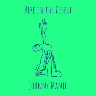 Here in the Desert by Johnny Manic