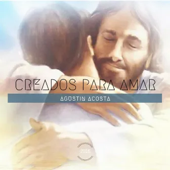 Creados Para Amar by Agustin Acosta