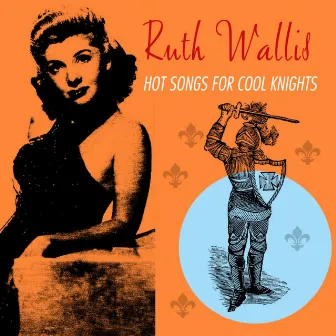 Hot Songs For Cool Knights by Ruth Wallis