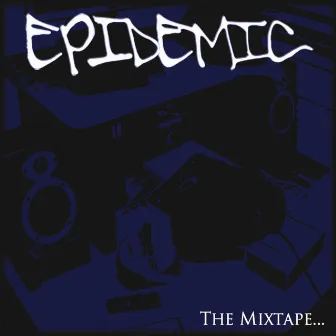 Epidemic: The Mixtape... by Epidemic