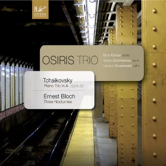 Pyotr Ilyich Tchaikowsky: Piano Trio in a Minor, Op. 50 - Ernest Bloch: Three Nocturnes for Violin, Cello and Piano by Osiris Trio