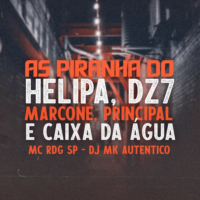 As Piranha do Helipa, DZ7 Marcone, Principal e Caixa da Água