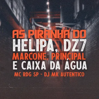 As Piranha do Helipa, DZ7 Marcone, Principal e Caixa da Água by Mc RDG SP