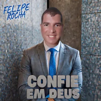 Confie em Deus by Felipe Rocha