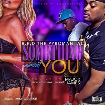 Something About You (feat. Major James) by R.E.D. The Pyromaniiac