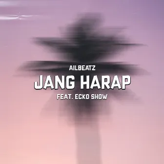 Jang Harap by AILBEATZ