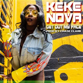 Get Out My Face by KeKe Nova