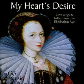 My Heart's Desire: Love Songs and Ballads from the Elizabethan Age by Elizabethan Consort