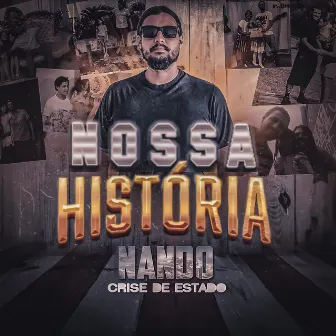 Nossa História by Nando Crise de Estado