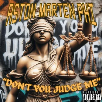 Don't You Judge Me by Aston Marten Phi