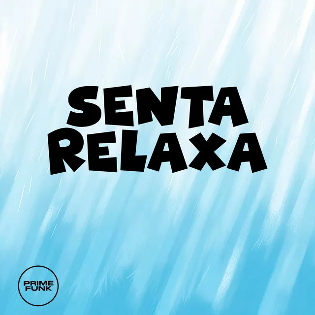 Senta, Relaxa