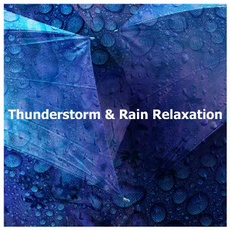 Thunderstorm & Rain Relaxation by Rain & Thunder