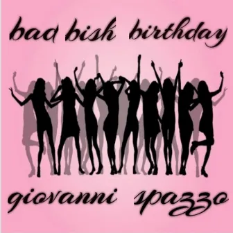 Bad Bish Birthday by Bjizzle Spazzo/Giovanni Spazzo