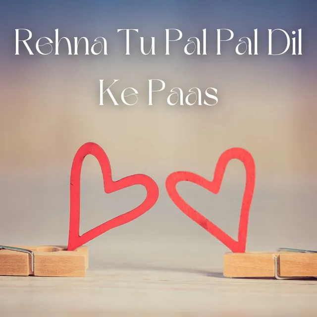 Rehna Tu Pal Pal Dil Ke Paas