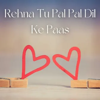 Rehna Tu Pal Pal Dil Ke Paas by Raman Romana