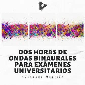 Dos Horas De Ondas Binaurales Para Exámenes Universitarios by Estudiar Sesiones de Musica