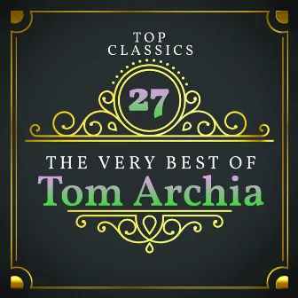 Top 27 Classics - The Very Best of Tom Archia by Tom Archia