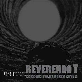 Um Poço by Reverendo T e os Discípulos Descrentes