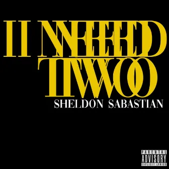 I Need Two by Sheldon Sabastian