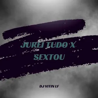 Jurei Tudo X Sextou by DJ VITIN LF