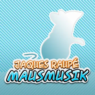 Mausmusik by Jaques Raupé