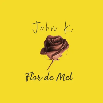 Flor de Mel by John K