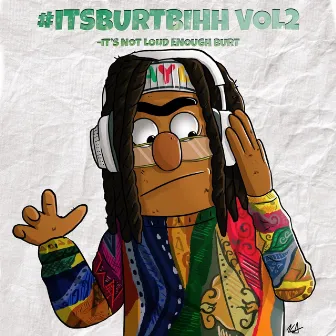 #IT'sburtbihh Vol.2 : Not Loud Enough Burt by NotLoudEnoughBurt