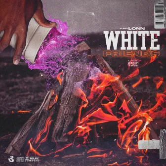 White Friends by Yung Lonn