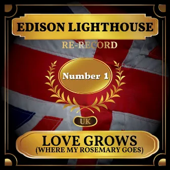 Love Grows (Where My Rosemary Goes) [Re-recording] [UK Chart Top 40 - No. 1] by Edison Lighthouse