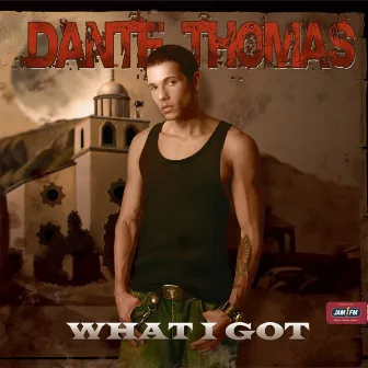 What I Got by Dante Thomas