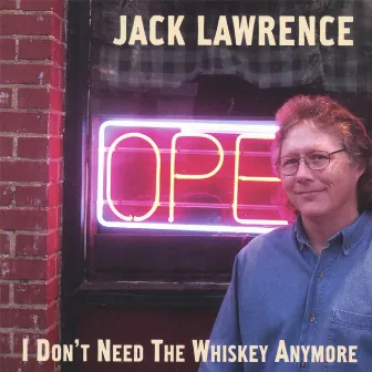 I Don't Need the Whiskey Anymore by Jack Lawrence