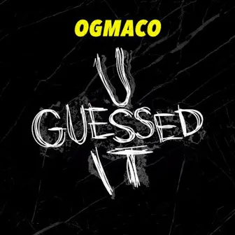 U Guessed It - Single by OG Maco