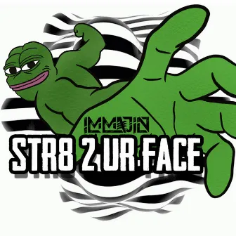 STR8 2 UR FACE by Immajin