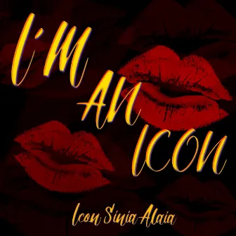 I'M AN ICON by Icon Sinia Alaia