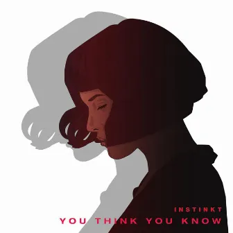 You Think You Know by Instinkt