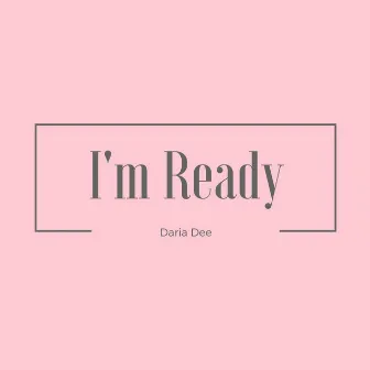 I'm Ready by Daria Dee