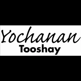 Tooshay by Yochanan