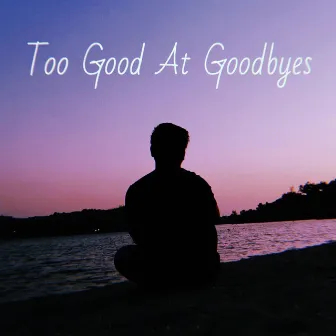 Too Good at Goodbyes by Rhap Salazar