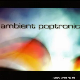 Ambient Poptronic: Musical Images, Vol. 112 by Simon Figliuzzi