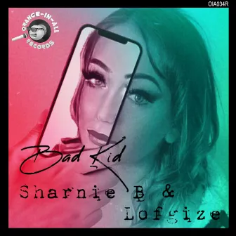 Bad Kid (Lofgize Mixes) by Sharnie B