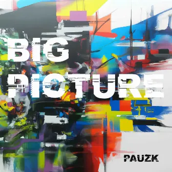 Big Picture by PAUZK