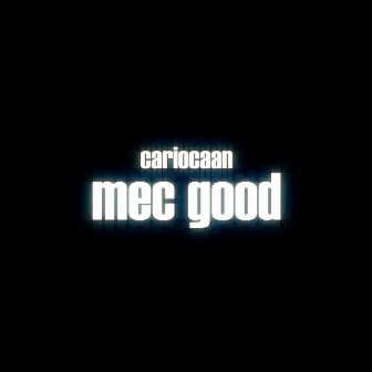 Mec Good by Cariocaan