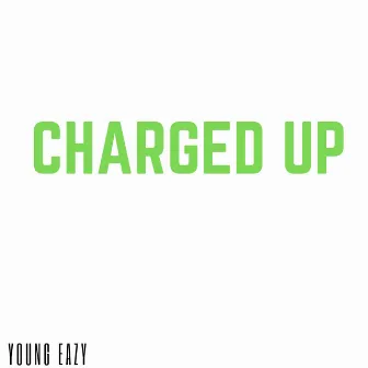 Charged Up by Young EZ