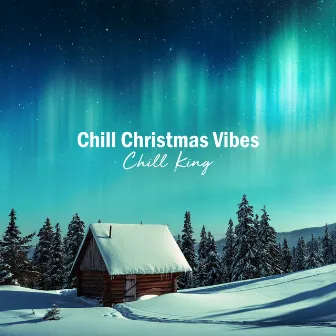 Chill Christmas Vibes by Chill King