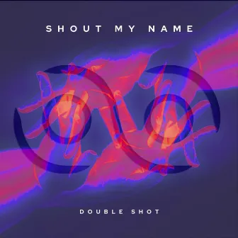 Shout My Name by Double Shot