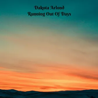 Running Out of Days by Dakota Arlond