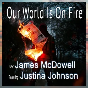 Our World Is on Fire by James McDowell